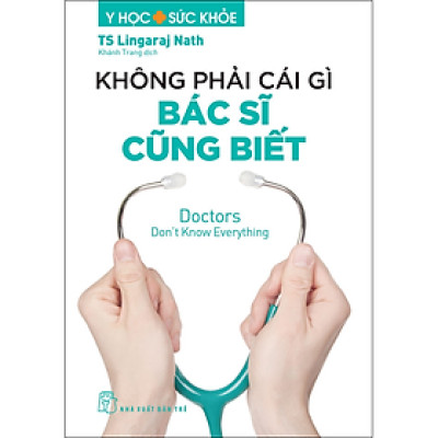 Y học & Sức khỏe. Không phải cái gì bác sĩ cũng biết