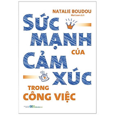 Sức Mạnh Của Cảm Xúc Trong Công Việc