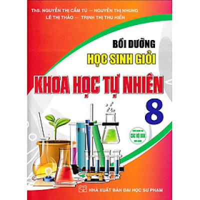 Bồi dưỡng học sinh giỏi Khoa học Tự nhiên 8 (Dùng chung cho các bộ SGK)
