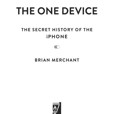 The One Device: The Secret History Of The Iphone
