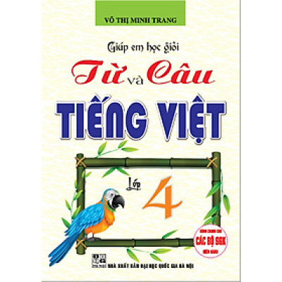 Giúp Em Học Giỏi Từ Và Câu - Tiếng Việt Lớp 4 (Dùng Chung Cho Các Bộ SGK Hiện Hành)
