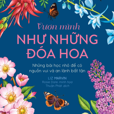 Sách - Vươn Mình Như Những Đoá Hoa - Những Bài Học Nhỏ Để Có Nguồn Vui Và An Lành Bất Tận