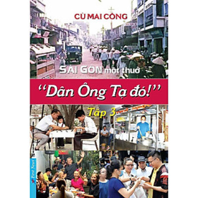 Sách - Sài Gòn Một Thuở - Dân Ông Tạ Đó - Tập 3