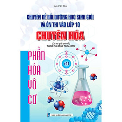 Sách - Chuyên Đề Bồi Dưỡng Học Sinh Giỏi Và Ôn Thi Vào Lớp 10 Chuyên Hóa Phần Hóa Vô Cơ (Theo Chương Trình Mới)