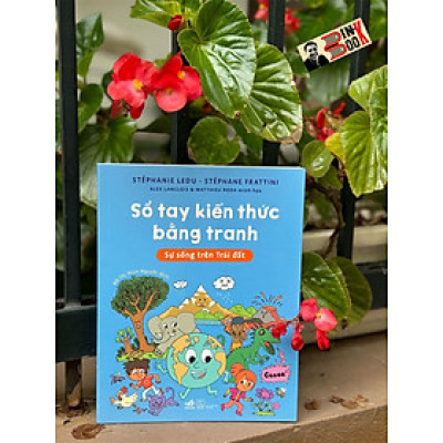 (Minh hoạ màu) SỔ TAY KIẾN THỨC BẰNG TRANH - Sự sống trên trái đất – Stéphanie Ledu, Stéphanie Fratttini – Nhã Nam