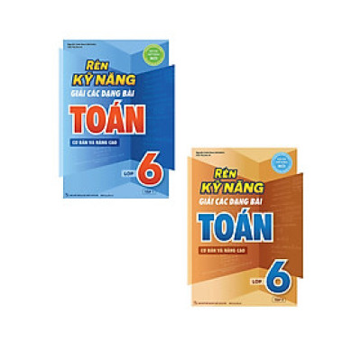 Combo Rèn Kỹ Năng Giải Các Dạng Bài Toán (Cơ Bản Và Nâng Cao) Lớp 6 - Tập 1 + 2 (Bộ 2 Cuốn) _Mega