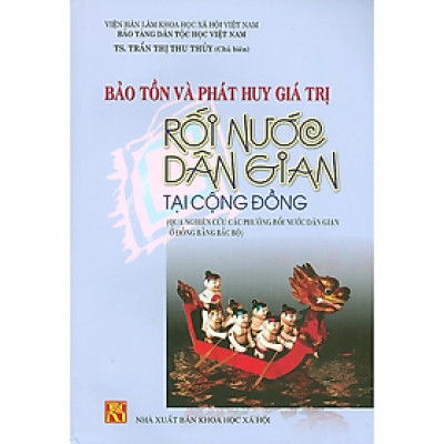 Sách - Bảo Tồn Và Phát Huy Giá Trị Rối Nước Dân Gian Tại Cộng Đồng (Qua Nghiên Cứu Các Phường Rối Nước Dân Gian Ở Đồng Bằng Bắc Bộ)