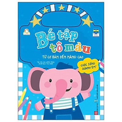 Bé Tập Tô Màu - Từ Cơ Bản Đến Nâng Cao - Cuộc Sống Quanh Em - Tập 1