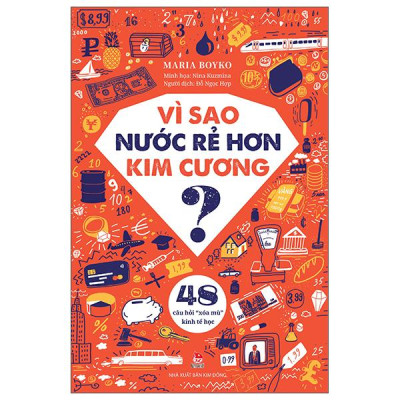 Sách - Vì Sao Nước Rẻ Hơn Kim Cương? - 48 Câu Hỏi “Xóa Mù” Kinh Tế Học