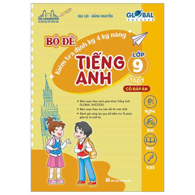 Global Success - Bộ Đề Kiểm Tra Định Kỳ 4 Kỹ Năng Tiếng Anh Lớp 9 - Tập 1 (Có Đáp Án)