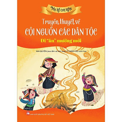 Sách - Mẹ Kể Con Nghe - Truyền Thuyết Về Cội Nguồn Các Dân Tộc - Đi Ăn Mường Mới - NXB Phụ Nữ
