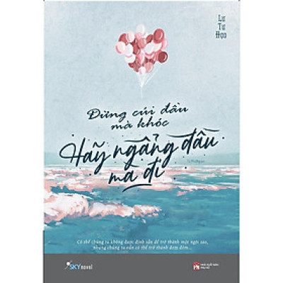 Sách - Đừng cúi đầu mà khóc, hãy ngẩng đầu mà đi (tặng kèm bookmark)