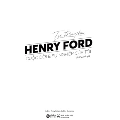 Tự Truyện Henry Ford - Cuộc Đời Và Sự Nghiệp Của Tôi