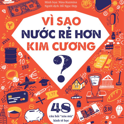 Sách - Vì Sao Nước Rẻ Hơn Kim Cương? - 48 Câu Hỏi “Xóa Mù” Kinh Tế Học