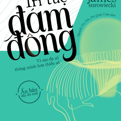 Trí tuệ đám đông – Khi tập thể thông minh hơn cá nhân - James Surowiecki - Nhà Xuất Bản Tri Thức