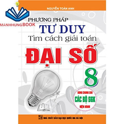 Sách - Phương Pháp Tư Duy Tìm Cách Giải Toán Đại Số Lớp 8 ( Dùng Chung Cho Các Bộ sgk Hiện hành )