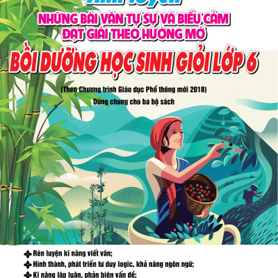 Sách - Tinh Tuyển Những Bài Văn Tự Sự Và Biểu Cảm Đạt Giải Theo Hướng Mở Bồi Dưỡng Học Sinh Giỏi Lớp 6 Theo Chương trình Giáo dục Phổ thông mới 2018 (Dùng chung cho ba bộ sách)