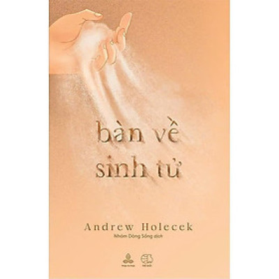 Sách - Bàn Về Sinh Tử - Andrew Holecek - Thiện Tri Thức