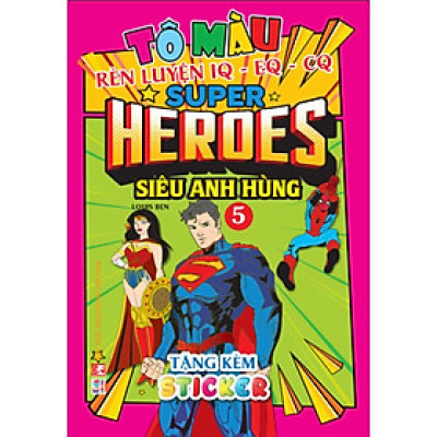 Sách Tô Màu - Super Heroes Siêu Anh Hùng - Tập 5 - Rèn Luyện IQ EQ CQ - Tặng Kèm 18 Stickers - Việt Thư