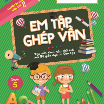 Chuẩn Bị Cho Bé Vào Lớp 1 - Em Tập Ghép Vần - Quyển 5 (Tái Bản 2020)