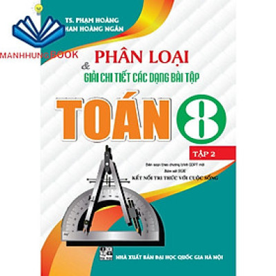 Sách - Phân Loại Và Giải Chi Tiết Các Dạng Bài Tập Toán Lớp 8 - Tập 2 ( Bám Sát sgk kết nối tri thức với cuộc sống)