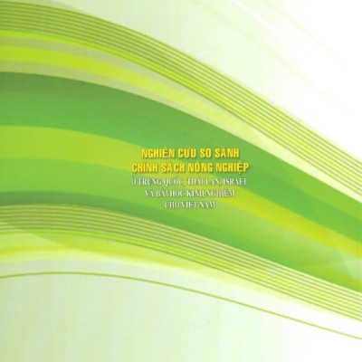 Nghiên Cứu So Sánh Chính Sách Nông Nghiệp Ở Trung Quốc, Thái Lan, Israel Và Bài Học Kinh Nghiệm Cho Việt Nam