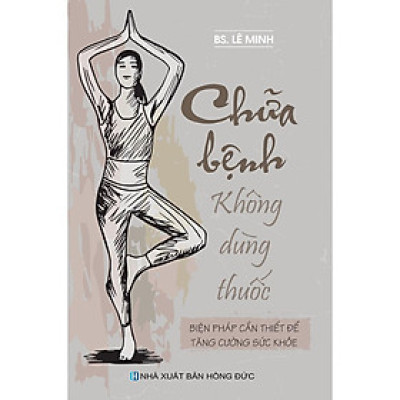 Sách - Chữa Bệnh Không Dùng Thuốc - Biện Pháp Cần Thiết Để Tăng Cường Sức Khỏe - Việt Thư
