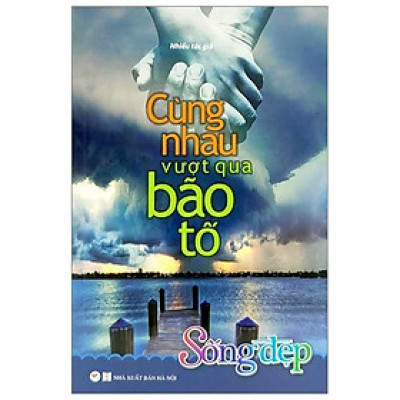 Sách - Tủ Sách Sống Đẹp - Cùng Nhau Vượt Qua Bão Tố - Tân Việt Books