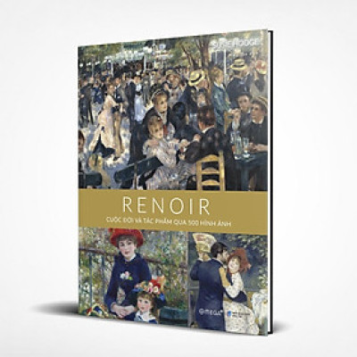[Einstetin Books] RENOIR: Cuộc Đời và Tác Phẩm Qua 500 Hình Ảnh