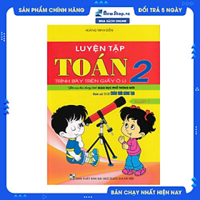 LUYỆN TẬP TOÁN 2 QUYỂN 1 - TRÌNH BÀY TRÊN GIẤY Ô LI (BÁM SÁT SGK CHÂN TRỜI SÁNG TẠO)