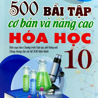 Sách - 500 Bài Tập Cơ Bản Và Nâng Cao Hóa Học 10 (Theo Chương Trình Giáo Dục Phổ Thông Mới - Dùng Chung Cho Các Bộ SGK Hiện Hành)