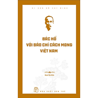 Di Sản Hồ Chí Minh - Bác Hồ Với Báo Chí Cách Mạng Việt Nam