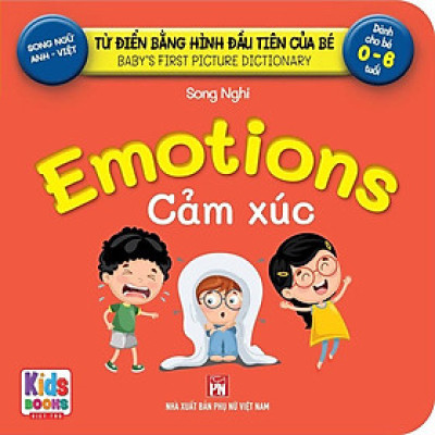 Từ Điển Bằng Hình Đầu Tiên Của Bé - Emotions - Cảm Xúc (Song ngữ Anh-Việt)