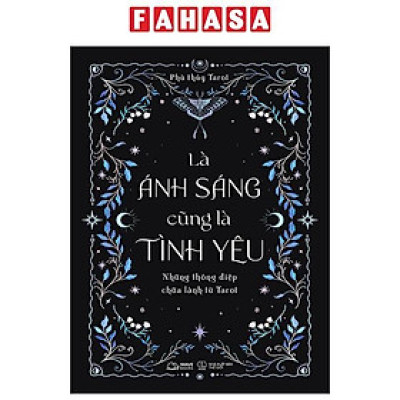Là Ánh Sáng Cũng Là Tình Yêu - Những Thông Điệp Chữa Lành Từ Tarot