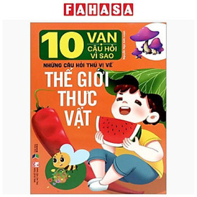 Sách - 10 Vạn Câu Hỏi Vì Sao-Những Câu Hỏi Thú Vị Về Thế Giới Thực Vật