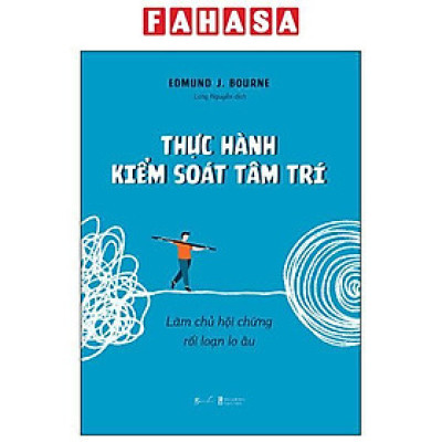 Thực Hành Kiểm Soát Tâm Trí - Làm Chủ Hội Chứng Rối Loạn Lo Âu
