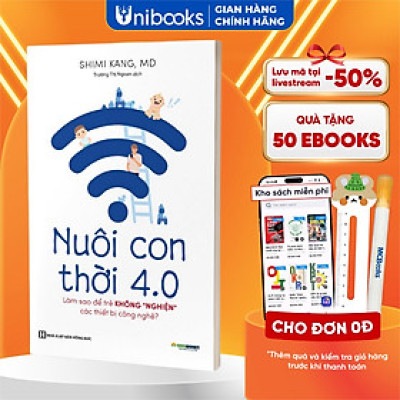 Sách - Nuôi con thời 4.0: Làm thế nào để con thôi "nghiện" các thiết bị công nghệ?