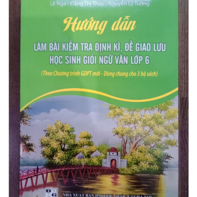 Sách - Hướng dẫn làm bài kiểm tra , đề giao lưu học sinh giỏi ngữ văn 6 ( theo chương trình GDPT mới )