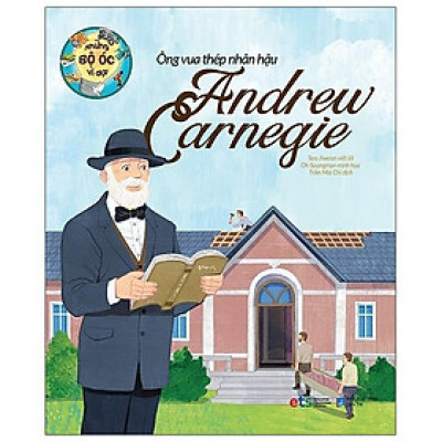 Những Bộ Óc Vĩ Đại Ông Vua Thép Nhân Hậu Andrew Carnegie - Bản Quyền