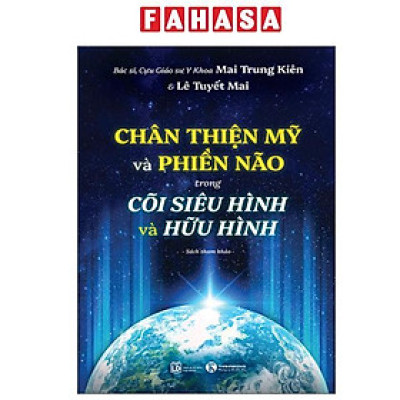 Sách - Chân Thiện Mỹ Và Phiền Não Trong Cõi Siêu Hình Và Hữu Hình