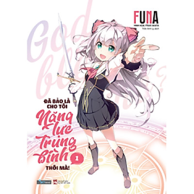 Sách Đã Bảo Là Cho Tôi Năng Lực Trung Bình Thôi Mà! (Tập 1) - Bản Quyền