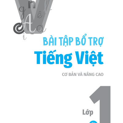 Bài Tập Bổ Trợ Tiếng Việt Cơ Bản Và Nâng Cao Lớp 1 - Tập 2