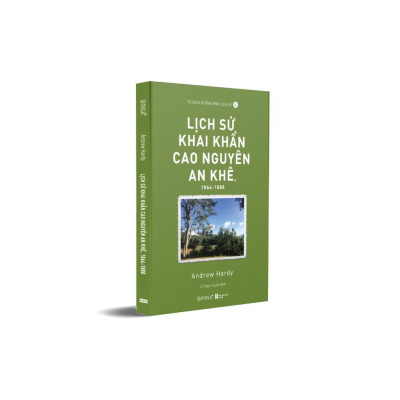 Sách - Lịch Sử Khai Khẩn Cao Nguyên An Khê (1864-1888) - Andrew Hardy - Alphabooks