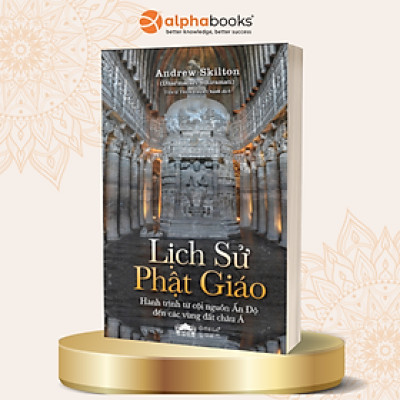 Lịch Sử Phật Giáo - Hành Trình Từ Cội Nguồn Ấn Độ Đến Các Vùng Đất Châu Á - Omega Plus 