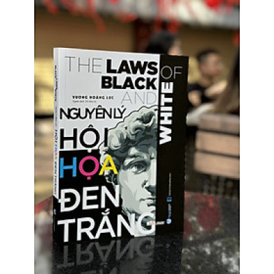 [Ấn bản 2023 – Ảnh minh họa] NGUYÊN LÝ HỘI HỌA ĐEN TRẮNG – Vương Hoằng Lực – Võ Mai Lý dịch – Văn Lang Books