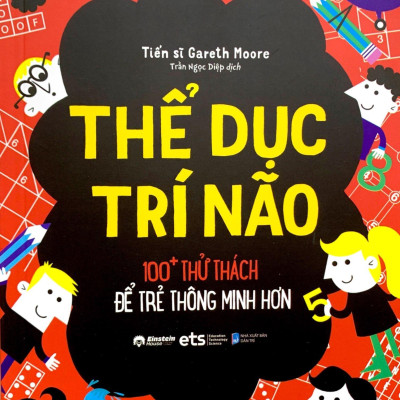 Thể Dục Trí Não - 100+ Thử Thách Để Trẻ Thông Minh Hơn