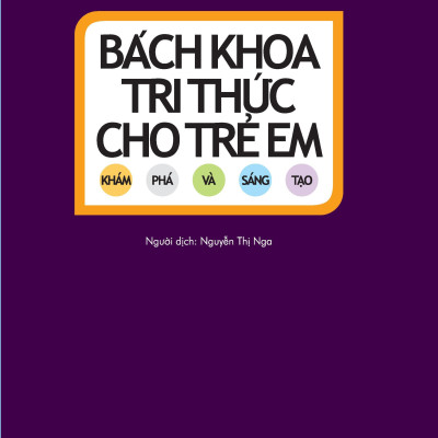 Bách Khoa Tri Thức Cho Trẻ Em - Khám Phá Và Sáng Tạo