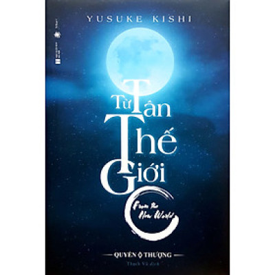 TỪ TÂN THẾ GIỚI - QUYỂN THƯỢNG (BÌA CỨNG)