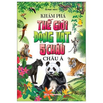Sách - Khám Phá Thế Giới Động Vật 5 Châu - Châu Á
