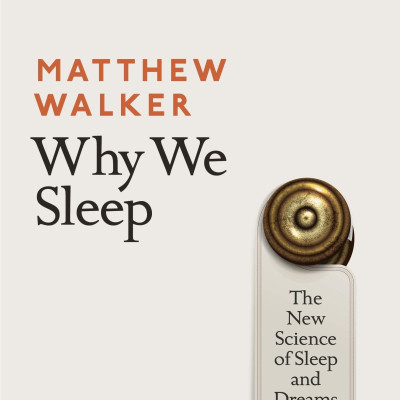 Why We Sleep: The New Science of Sleep and Dreams